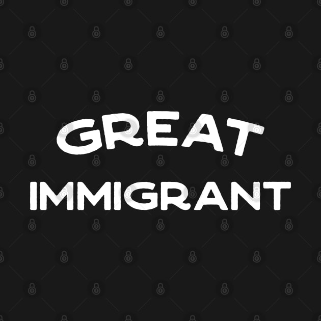 Great Immigrant - anti-racism pro-diversity refugee rights by YourGoods