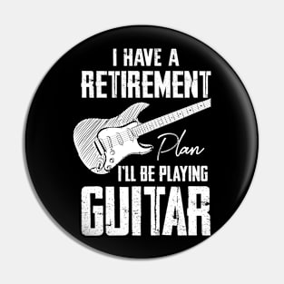 I Have Retirement Plan I'll Be Playing Guitar Pin