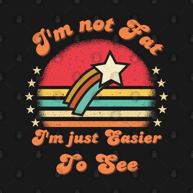 I'm not Fat I'm Just Easier To See Funny Vintage sunset saying by Hohohaxi