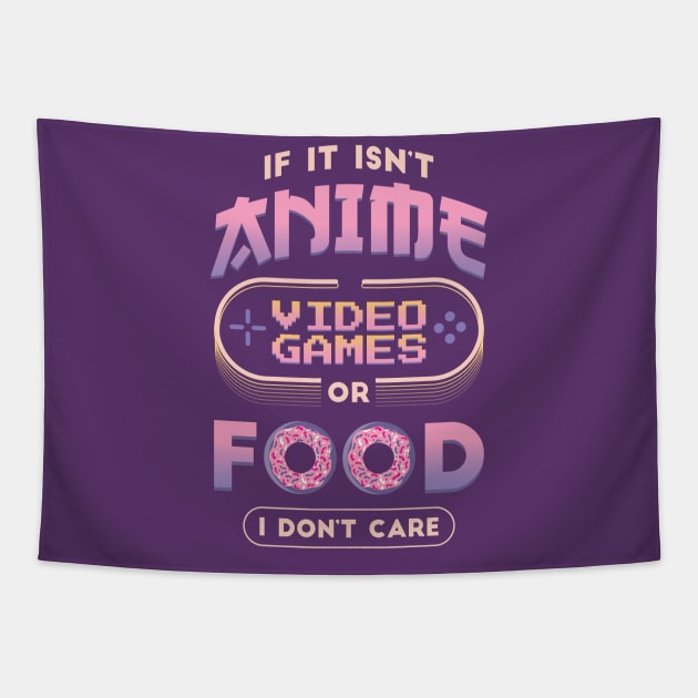 If It Isn't Anime Video Games or Food I Don't Care Funny Anime Tapestry by nmcreations