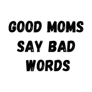 GOOD MOMS SAY BAD WORDS V2 T-Shirt