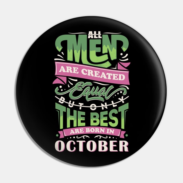 All men are created equal But only the best are born in october T-Shirt Pin by sober artwerk