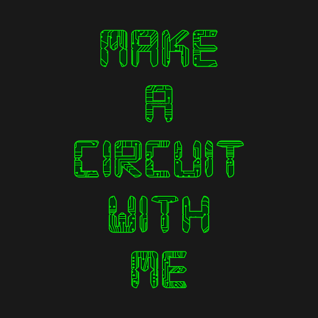 Make A Circuit With Me by Vandalay Industries