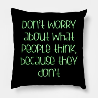 Don't worry about what people think Pillow