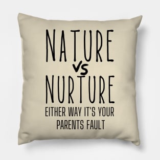 Nature or Nurture Either Way it's Your Parents Fault Psychology Pillow