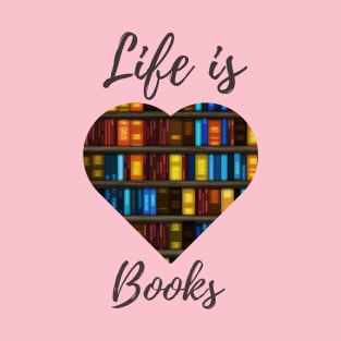 Life Is Books - Book Heart Design T-Shirt