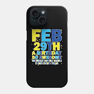 Feb 29th A Birthday So Awesome The World Can Only Handle It Once Every 4 Years Phone Case