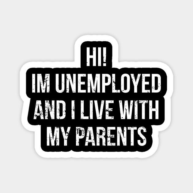 Hi, I'm Unemployed and I Live With My Parents Magnet by Europhia