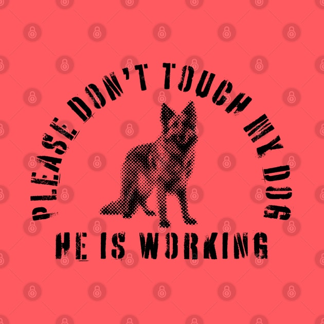 Please Don't Touch My Dog He Is Working - Guide Dog - Working Dog - German Shepherd by SayWhatYouFeel