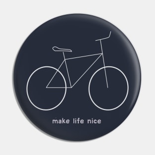 make life nice (on a  bike) Pin