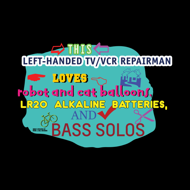 This Left-Handed TV/VCR Repairman Loves Robot and Cat Balloons, LR20 Alkaline Batteries, and Bass Solos by Oddly Specific
