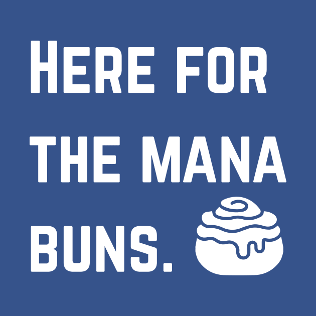 Here for the mana buns. by HeyLochNess