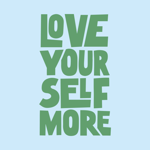 Love Your Self More in Green by MotivatedType