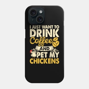 I Just Want To Drink Coffee And Pet My Chickens T Shirt For Women Men Phone Case