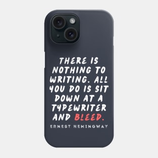 Ernest Hemingway writing advice: There is nothing to writing. All you do is sit down at a typewriter and bleed. Phone Case