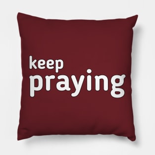 Keep praying Pillow