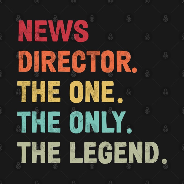 News Director - The One The Legend Design by best-vibes-only