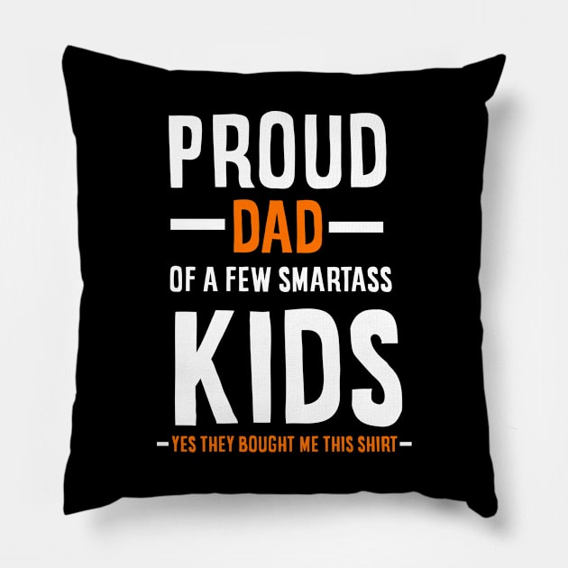 Proud Dad Of A Few Smartass Kids Pillow by johnnie2749