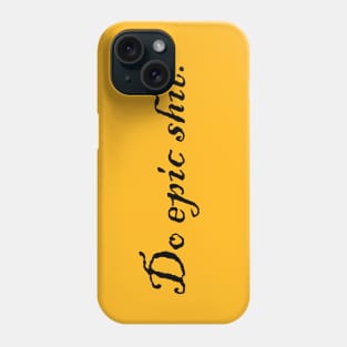 Do epic shit. Phone Case