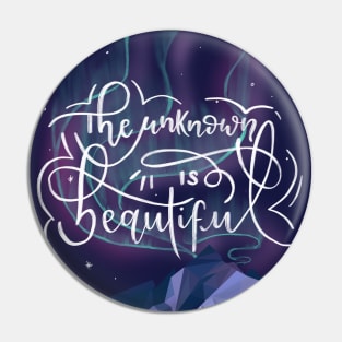 The unknown is beautiful Pin