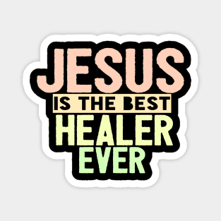 Jesus Is The Best Healer Ever Magnet