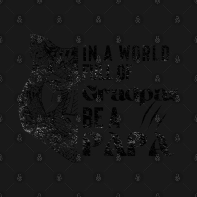 Discover In A World Full Of Grandpas Be A Papa - In The World Full Of Grandpas - T-Shirt