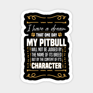 i Have a Dream That one Day My Pitbull Will not be Dogs Pitbull Lover Magnet