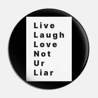 live laugh love not ur liar Pin