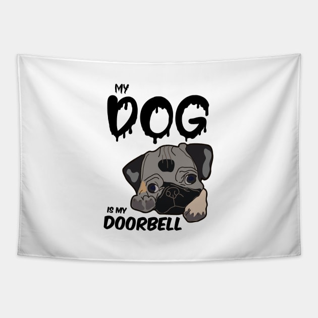 My dog is my doorbell  , Dogs welcome people tolerated , Dogs , Dogs lovers , National dog day , Dog Christmas day Tapestry by Otaka-Design