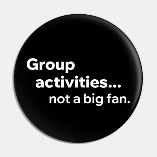 Group Activities Not A Big Fan Pin