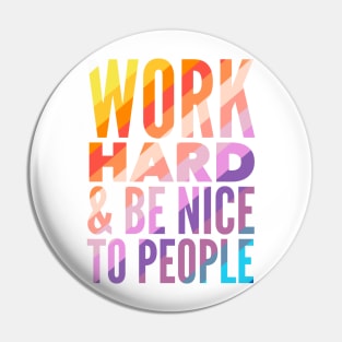 Work Hard & Be Nice To People Pin