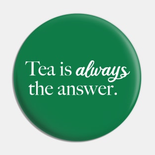 Tea is Always the Answer (White) Pin