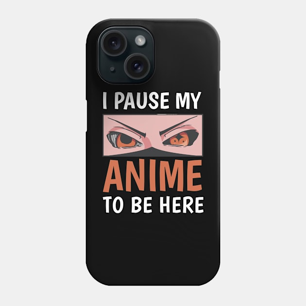 I paused my anime to be here Phone Case by Nasher Designs