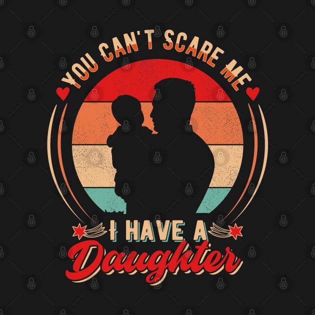 You Can't Scare Me I have a Daughter by T-shirt US