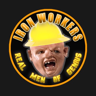 Iron Workers - Real Men of Genius T-Shirt