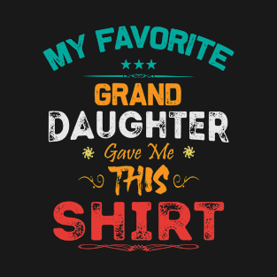 My Favorite Grand Daughter Gave Me This Shirt T-Shirt