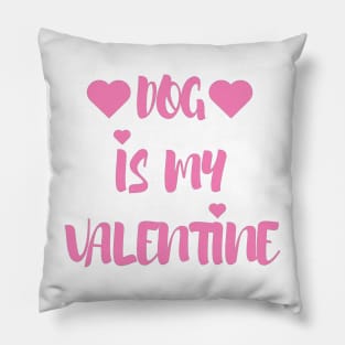 Dog is my Valentine - Valentines Day - 2023 Pillow