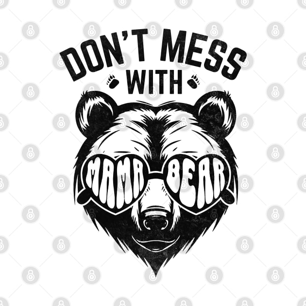 Funny Mama Bear Don't Mess With Mama Bear Mothers Day Women by WildFoxFarmCo