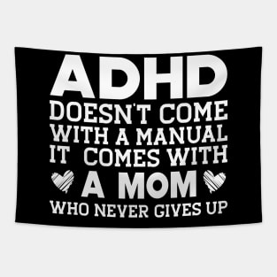 ADHD doesn't come with a manual it comes with a mom w Tapestry