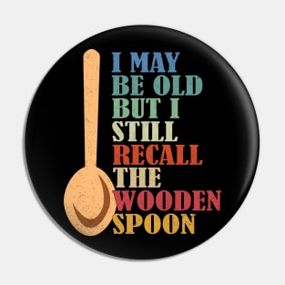 I May Be Old But I Still Recall The Wooden Spoon Senior Retirement Pin