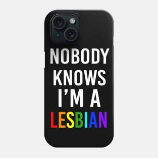 Nobody knows I'm a Lesbian Phone Case