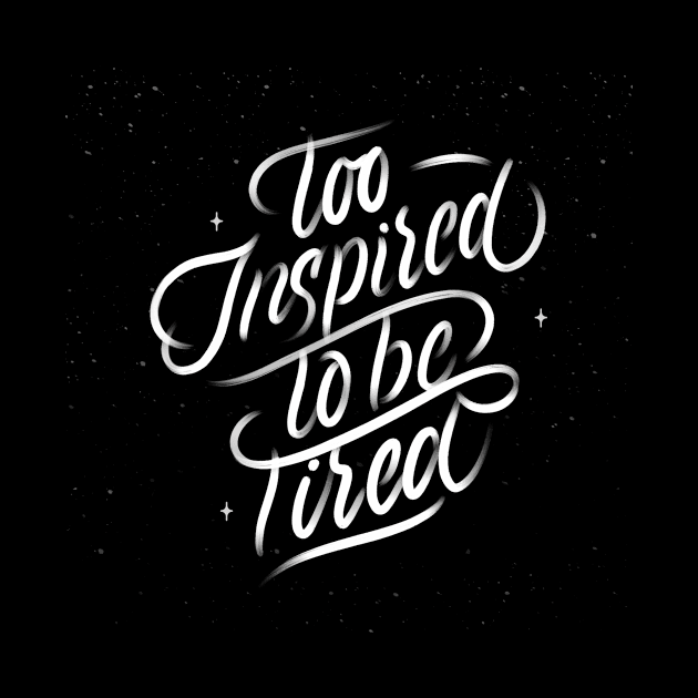 Too Inspired To Be Tired by AnaSt