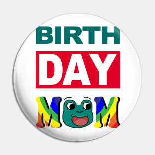 Birth Day Mom Pin