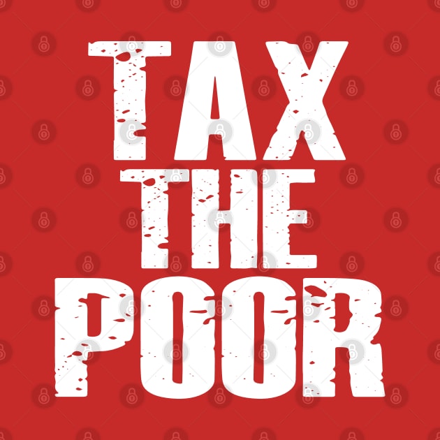 Tax The Poor by Etopix