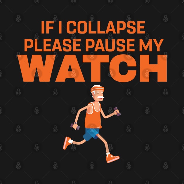 If I Collapse Please Pause My watch by DonVector