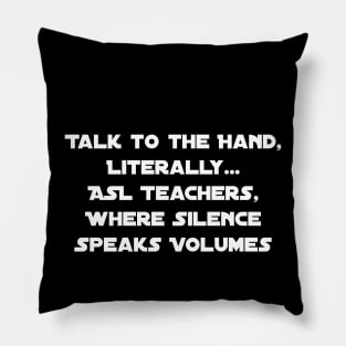 Talk to the Hand – Literally: ASL Teachers, Where Silence Speaks Volumes Pillow