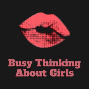 Busy Thinking About Girls T-Shirt