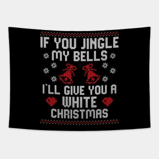 If You Jingle My Bells I'll Give You A White Christmas Tapestry