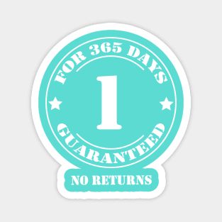 Birthday 1 for 365 Days Guaranteed Magnet