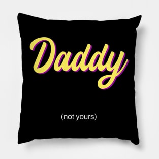 daddy - not yours Pillow